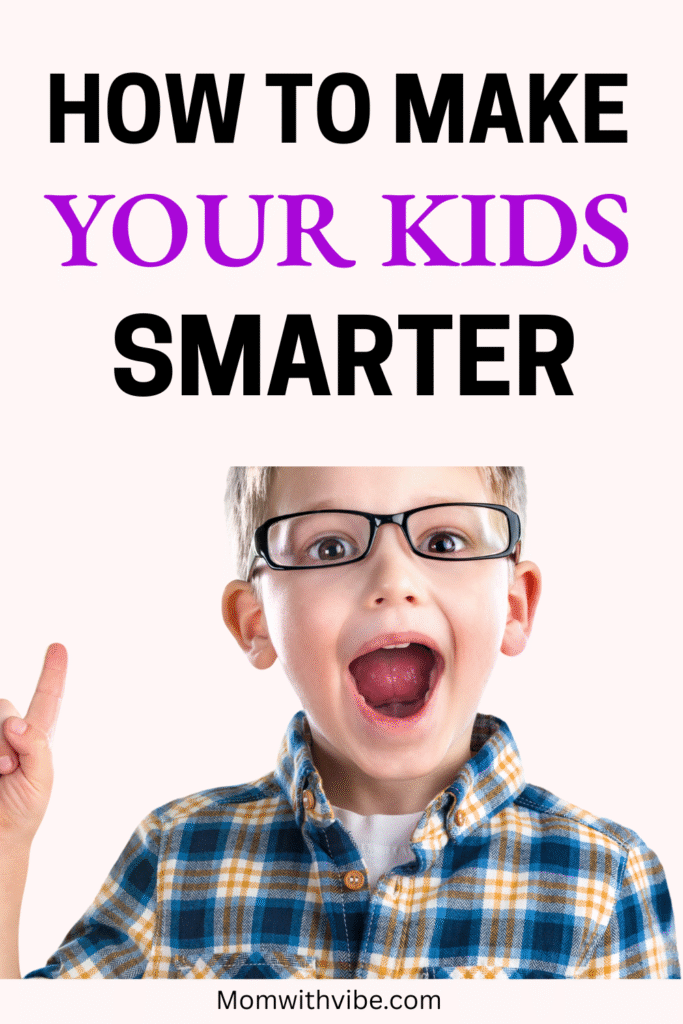 How to Make Your Kids Smarter - Mom With Vibe