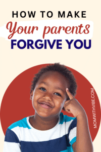 How to Make Your Parents Forgive You