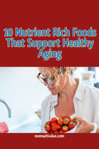 10 Nutrient Rich Foods That Support Healthy Aging
