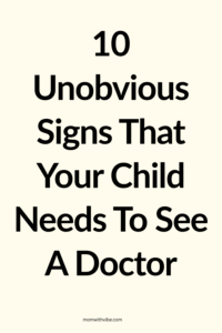 10 Unobvious Signs That Your Child Needs To See A Doctor