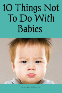 10 Things Not To Do With Babies
