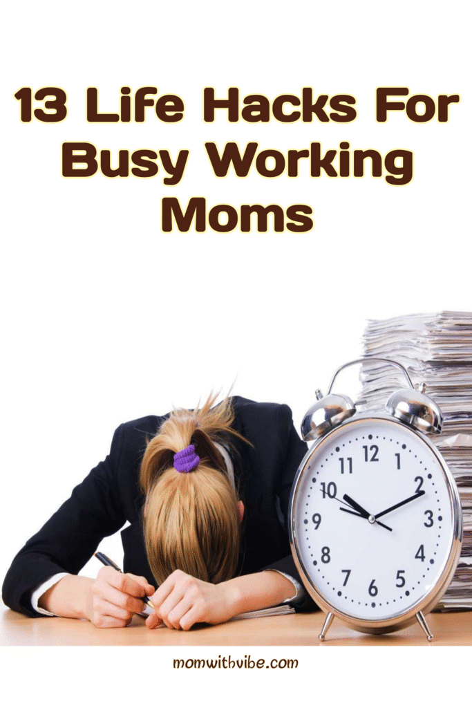 13 Life Hacks for Busy Working Moms - Mom With Vibe
