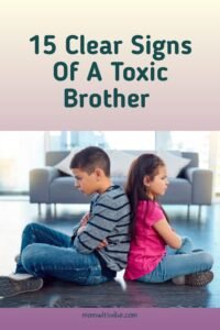 15 Clear Signs Of A Toxic Brother