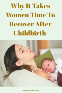 Why It Takes Women Time To Recover After Childbirth