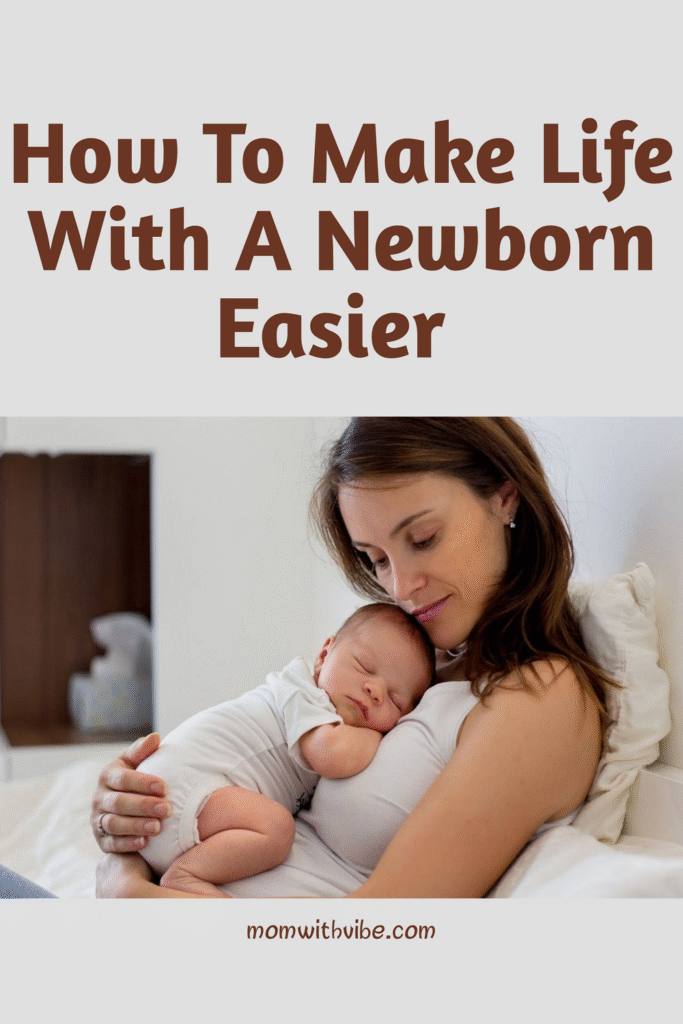 How To Make Life With A Newborn Easier - Mom With Vibe