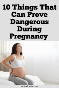 10 Things That Can Prove Dangerous During Pregnancy