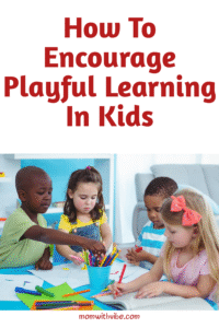 How To Encourage Playful Learning In Kids