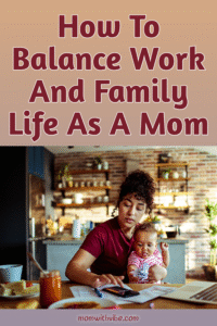 How To Balance Work And Family Life As A Mom