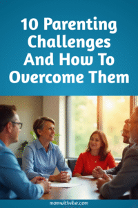 10 Parenting Challenges and How to Overcome Them