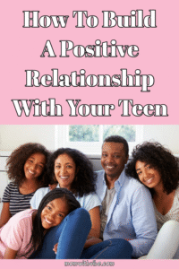 How to Build a Positive Relationship with Your Teen