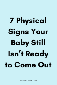 7 Physical Signs Your Baby Still Isn’t Ready to Come Out