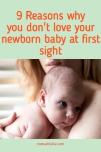 9 Reasons Why You Don’t Love Your Newborn Baby at First Sight