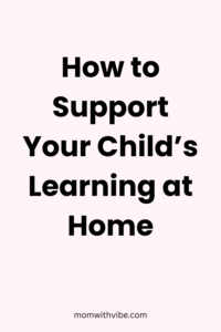 How to Support Your Child’s Learning at Home
