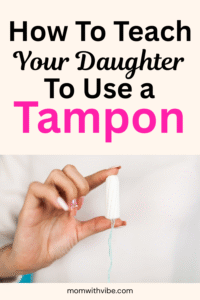 How to Teach Your Daughter to Use a Tampon