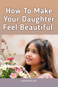 How To Make Your Daughter Feel Beautiful