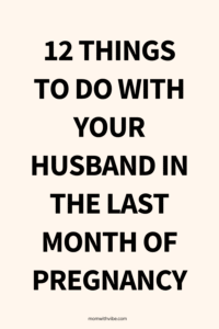 things to do with your husband in the last month of pregnancy
