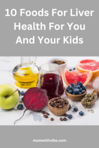 10 Foods For Liver Health For You And Your Kids