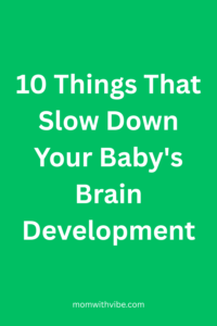 10 Things That Slow Down Your Baby's Brain Development