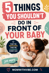 5 things you shouldn't do in front of your baby