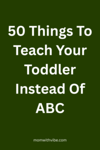 50 Things To Teach Your Toddler Instead Of ABC