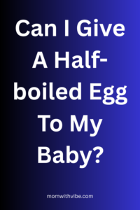 Can I Give A Half-boiled Egg To My Baby