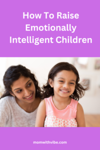 How To Raise Emotionally Intelligent Children