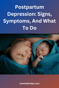 Postpartum Depression Signs, Symptoms, And What To Do