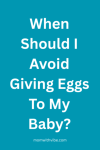 When Should I Avoid Giving Eggs To My Baby (1)