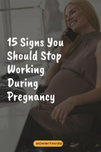 15 Signs You Should Stop Working During Pregnancy