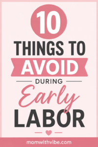 10 Things to Avoid During Early Labor