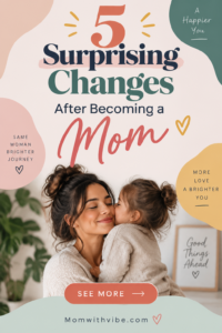 5 Surprising Changes After Becoming Mom