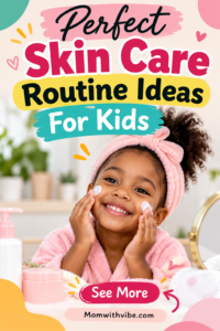 Kids’ Skincare Routine Ideas